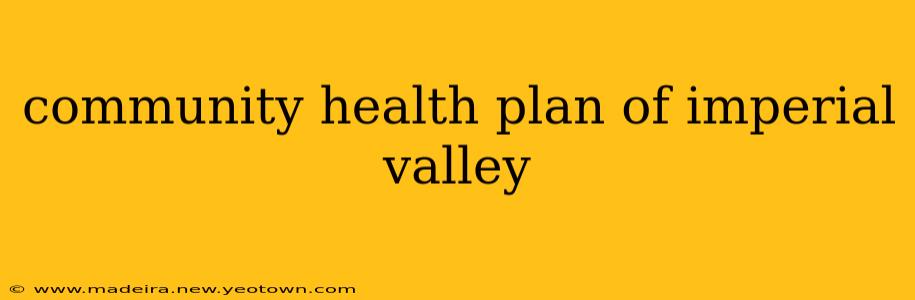 community health plan of imperial valley