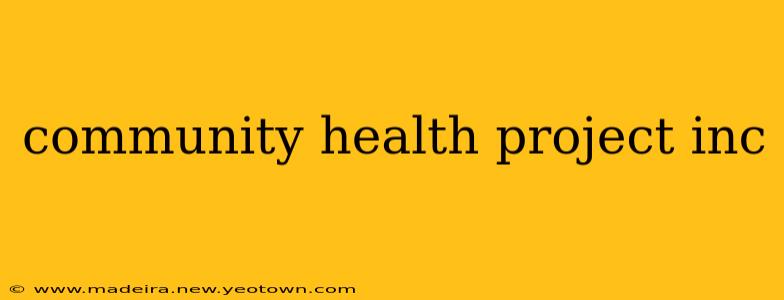 community health project inc