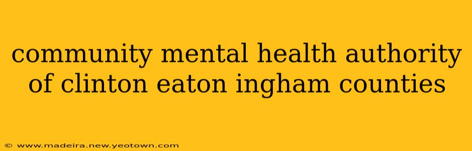 community mental health authority of clinton eaton ingham counties