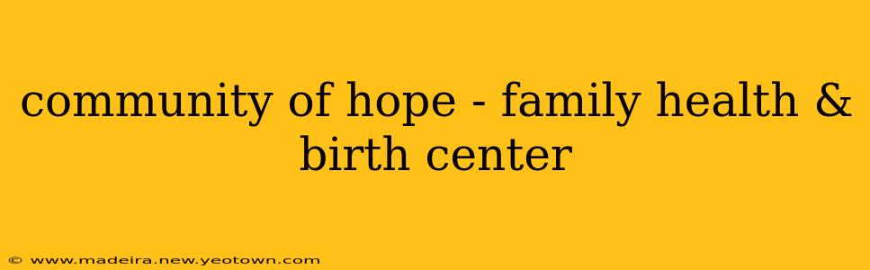 community of hope - family health & birth center