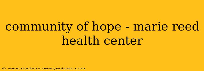community of hope - marie reed health center