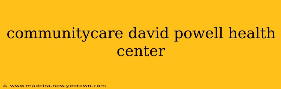 communitycare david powell health center