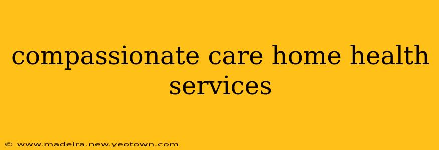 compassionate care home health services