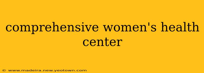 comprehensive women's health center