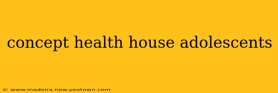 concept health house adolescents