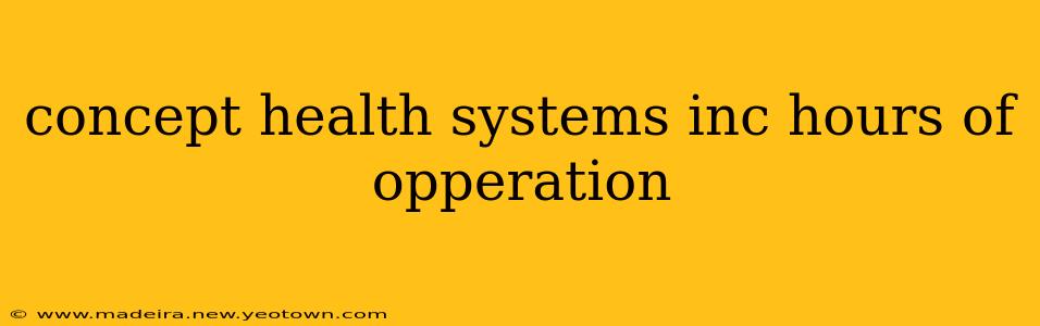 concept health systems inc hours of opperation