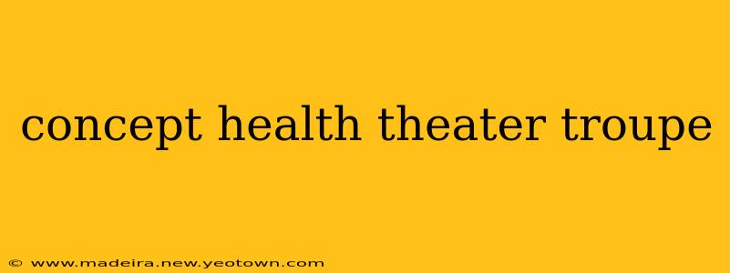 concept health theater troupe