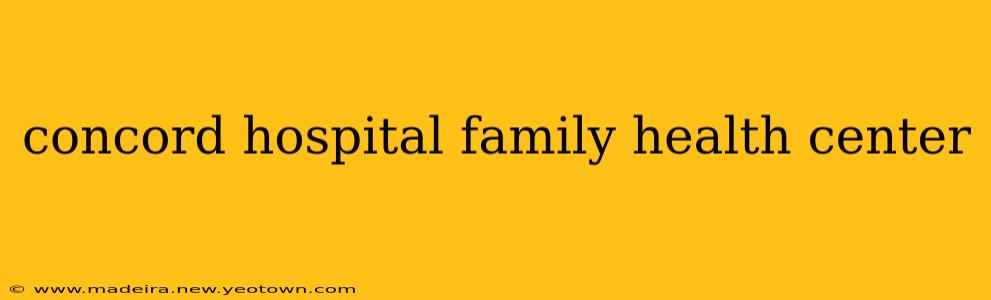 concord hospital family health center