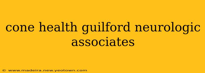 cone health guilford neurologic associates