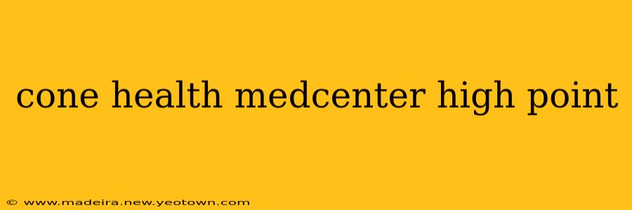 cone health medcenter high point