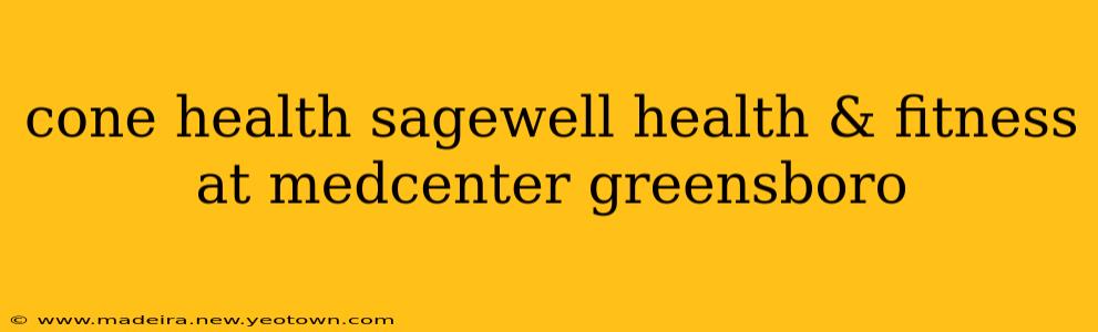 cone health sagewell health & fitness at medcenter greensboro