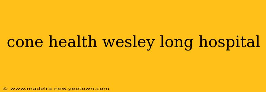 cone health wesley long hospital