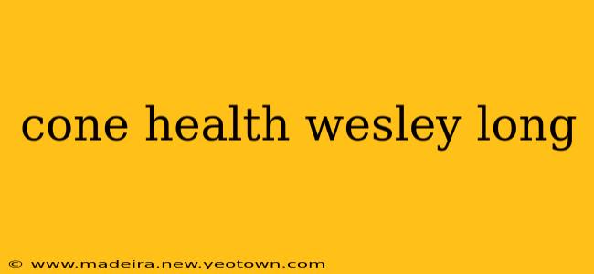 cone health wesley long
