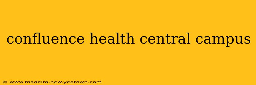 confluence health central campus