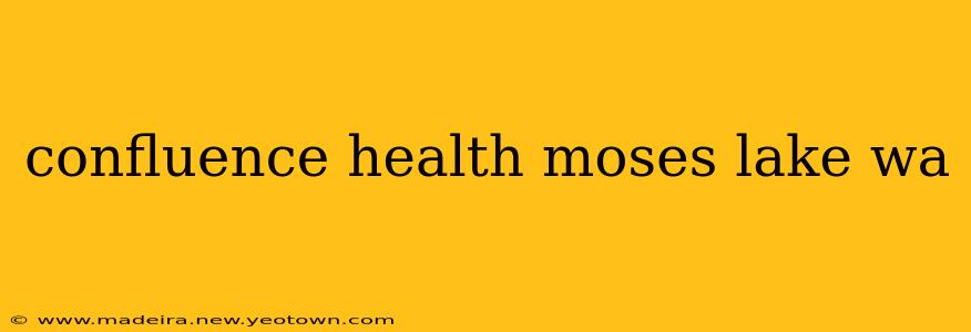 confluence health moses lake wa