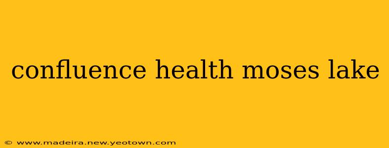 confluence health moses lake