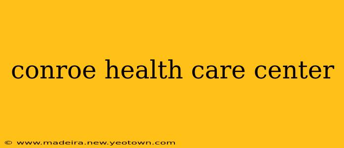 conroe health care center