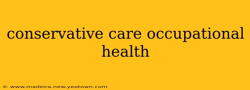 conservative care occupational health