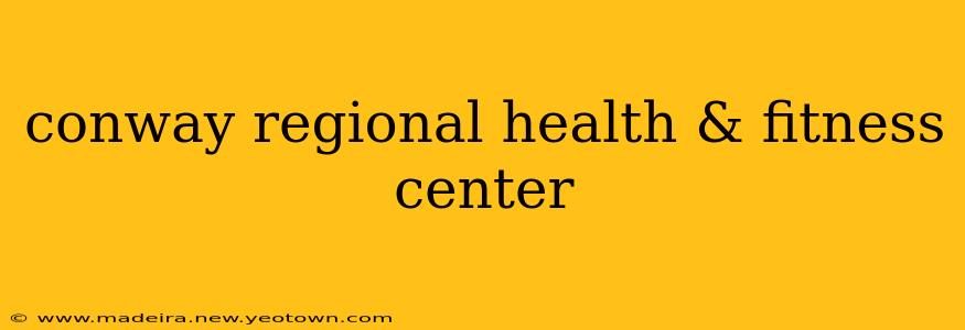 conway regional health & fitness center