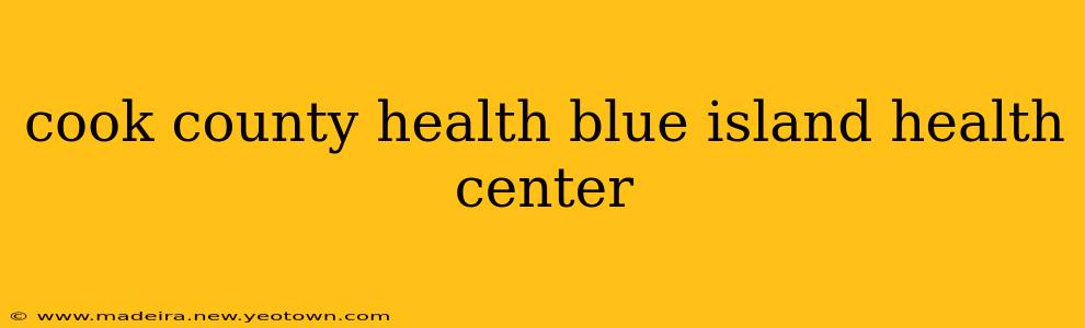 cook county health blue island health center