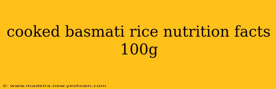 cooked basmati rice nutrition facts 100g