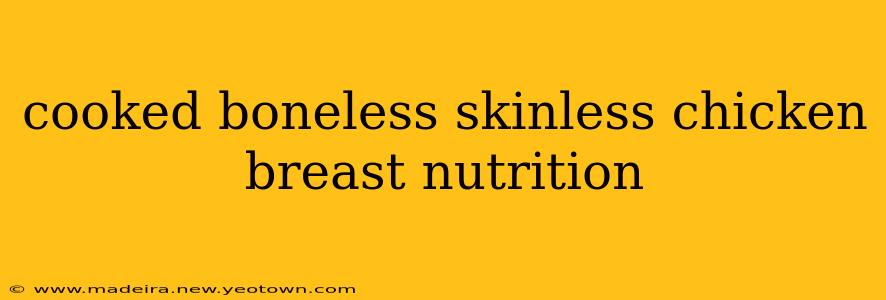 cooked boneless skinless chicken breast nutrition