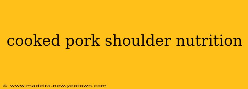 cooked pork shoulder nutrition
