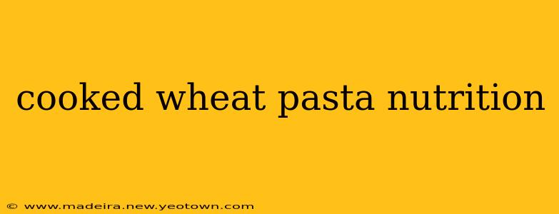 cooked wheat pasta nutrition