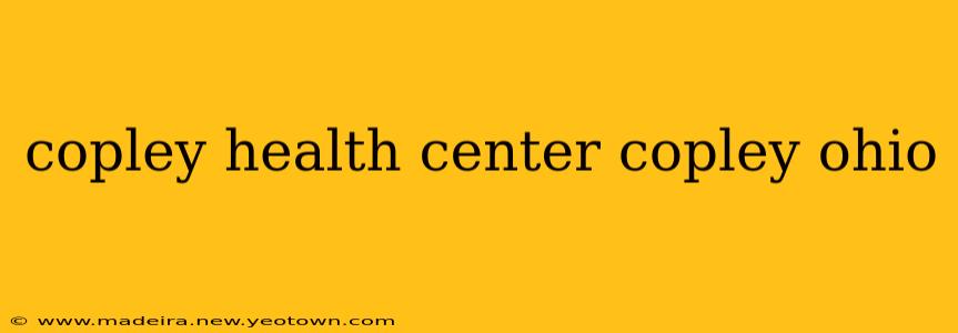 copley health center copley ohio