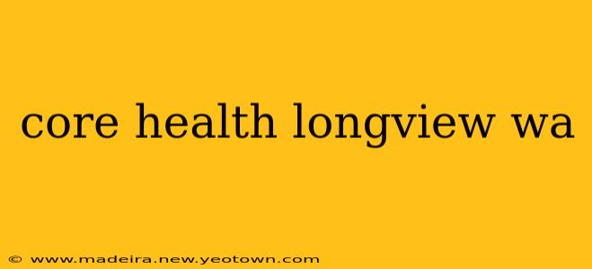 core health longview wa