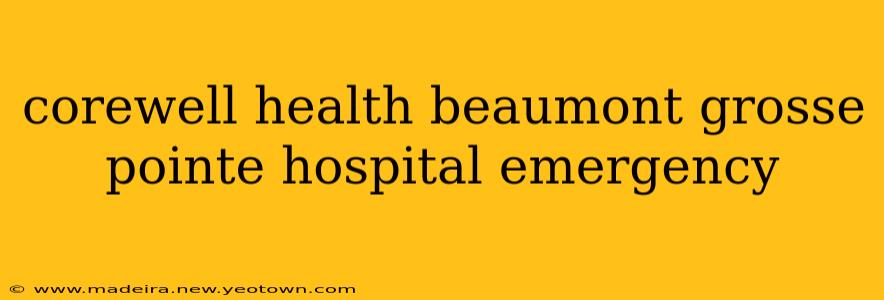 corewell health beaumont grosse pointe hospital emergency