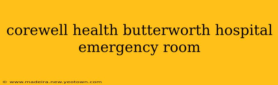 corewell health butterworth hospital emergency room