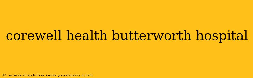 corewell health butterworth hospital