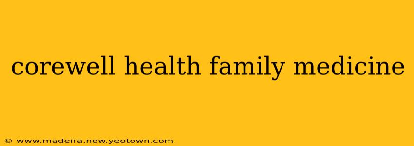 corewell health family medicine