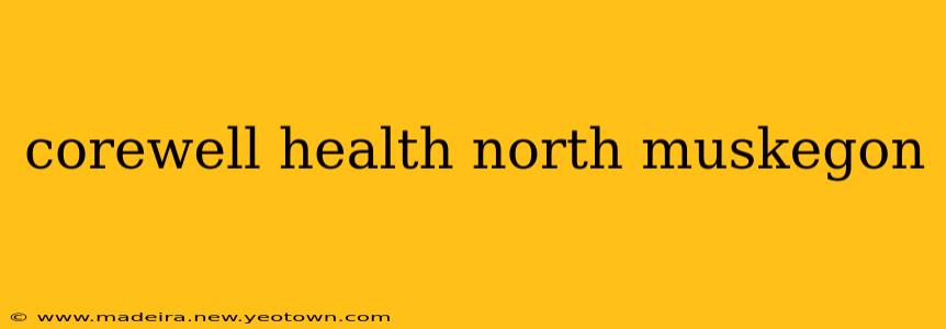 corewell health north muskegon