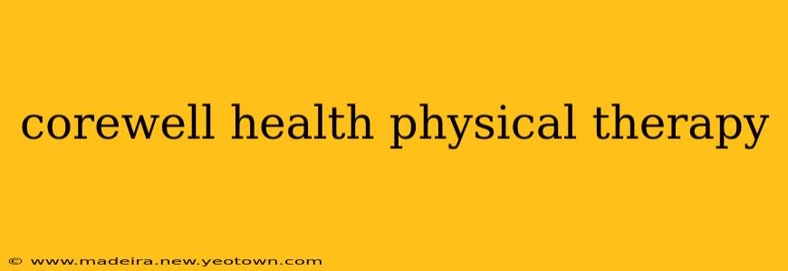corewell health physical therapy
