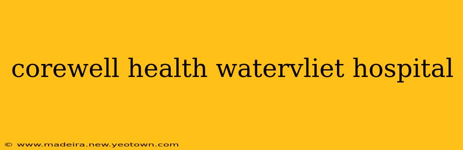 corewell health watervliet hospital