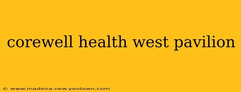 corewell health west pavilion