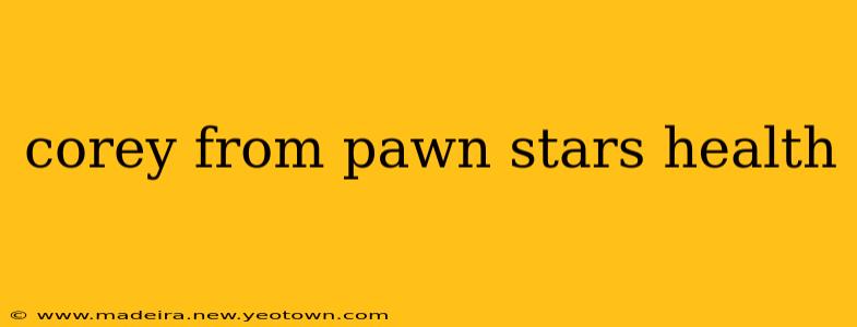 corey from pawn stars health