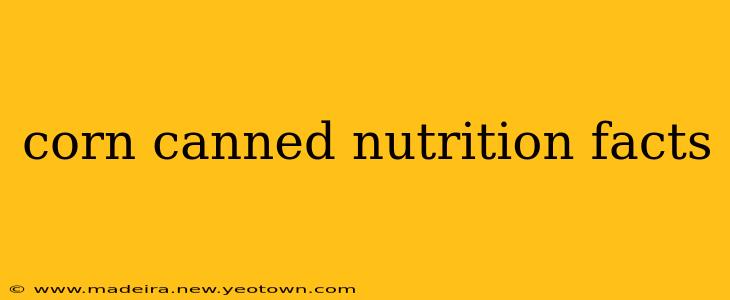 corn canned nutrition facts