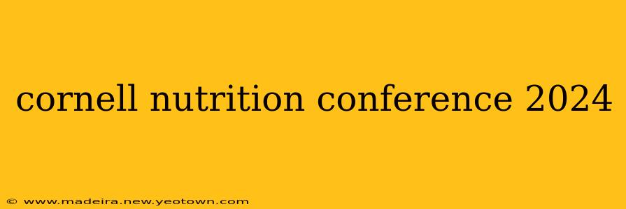 cornell nutrition conference 2024