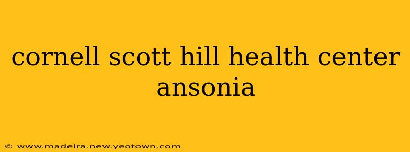 cornell scott hill health center ansonia