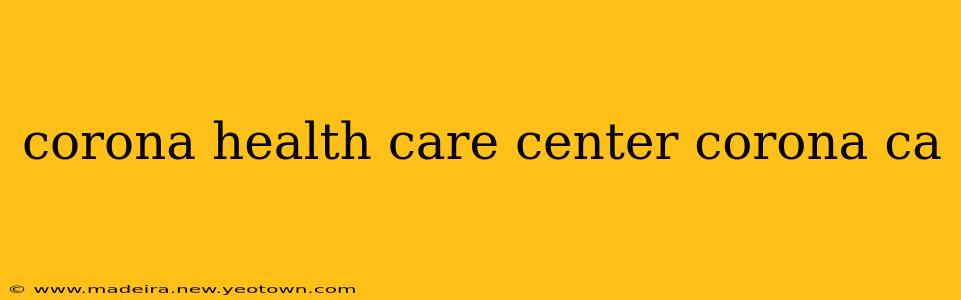 corona health care center corona ca
