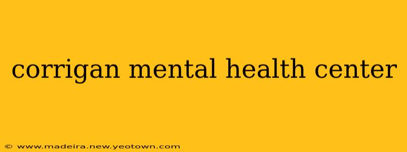 corrigan mental health center