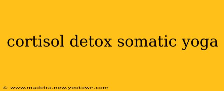 cortisol detox somatic yoga