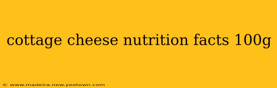 cottage cheese nutrition facts 100g