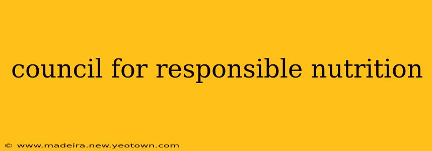 council for responsible nutrition