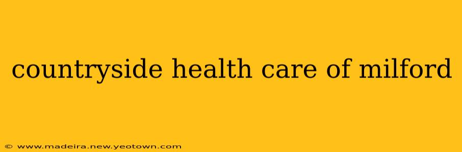 countryside health care of milford