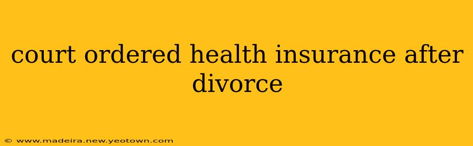 court ordered health insurance after divorce