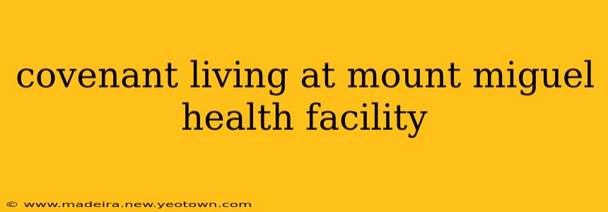 covenant living at mount miguel health facility